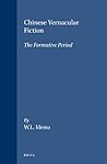 Chinese Vernacular Fiction: The Formative Period (Sinica Leidensia, 13)