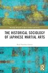 The Historical Sociology of Japanese Martial Arts by Raúl Sánchez García