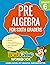 PRE-ALGEBRA FOR SIXTH GRADERS: Math Practice Workbook With Exercises, Explanations And Answer Key (Grade 6)