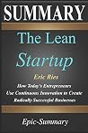 Summary: ''The Lean Startup'' - How Today's Entrepreneurs Use Continuous Innovation to Create Radically Successful Businesses | A Comprehensive Summary (Epic Summary) by Epic-Summary, Independently published