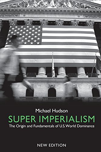 Super Imperialism: The Origin and Fundamentals of U.S. World Dominance by Michael Hudson, Pluto Press