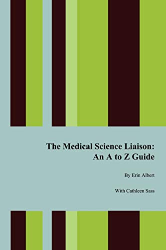 The Medical Science Liaison: An A to Z Guide by Erin Albert, AuthorHouse