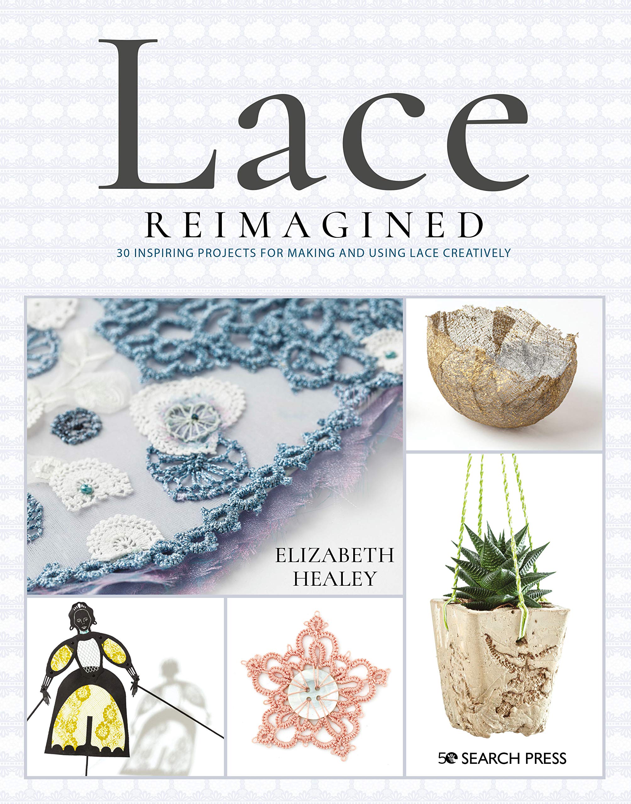Lace Reimagined: 30 Inspiring Projects for Making and Using Lace Creatively (Kindle Edition)