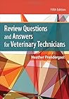 Review Questions and Answers for Veterinary Technicians by Heather Prendergast BS  AS  RVT  CVPM, Mosby