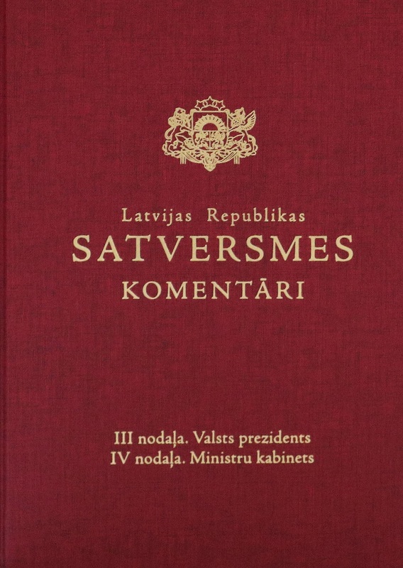 Latvijas Republikas Satversmes komentāri. III nodaļa. Valsts prezidents. IV nodaļa. Ministru kabinets