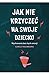 Jak nie krzyczeć na swoje dziecko by Carla Naumburg