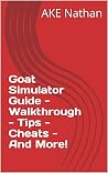 Goat Simulator Guide - Walkthrough - Tips - Cheats - And More!