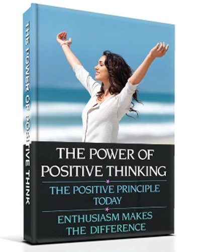 The Power of Positive Thinking –147 Pages eBook for Positive Thinking and Results of the Thinking