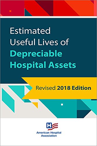 Estimated Useful Lives of Depreciable Hospital Assets, 2018 Edition by Health Forum, Amer Hospital Assn