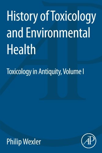 History of Toxicology and Environmental Health: Toxicology in Antiquity Volume I by , Academic Press