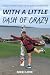 With a Little Dash of Crazy: The 63 Marathons in 63 Days Adventure