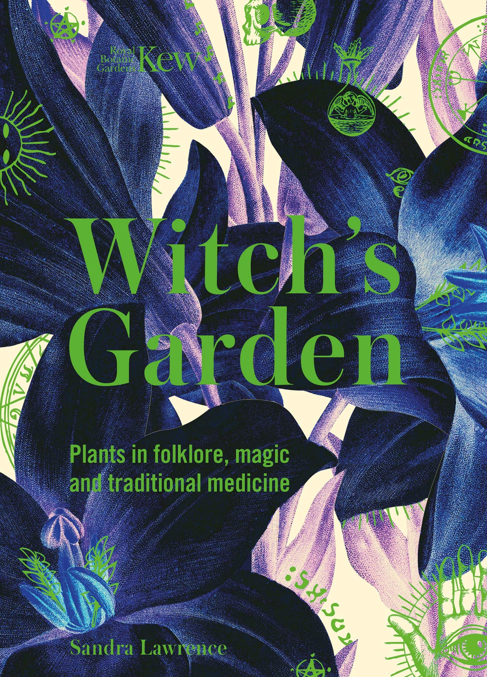 Witch's Garden: Plants in Folklore, Magic and Traditional Medicine (Royal Botanic Gardens, Kew)