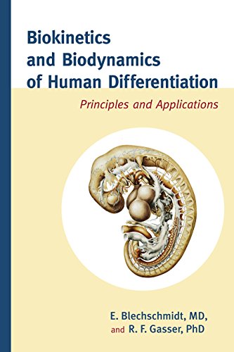 Biokinetics and Biodynamics of Human Differentiation: Principles and Applications by Erich Blechschmidt M.D., North Atlantic Books