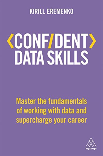 Confident Data Skills: Master the Fundamentals of Working with Data and Supercharge Your Career (Confident Series) by Kirill Eremenko, Kogan Page