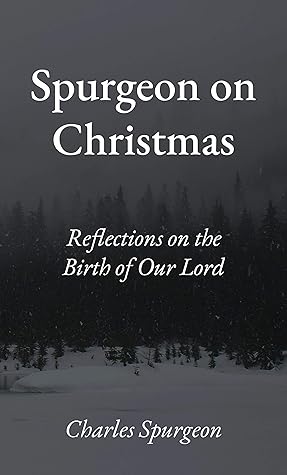 Spurgeon on Christmas: Reflections on the Birth of our Lord