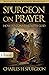 Spurgeon On Prayer by Charles Haddon Spurgeon