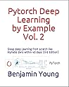 Pytorch Deep Learning by Example, Vol. 2: Applications - Grasp deep Learning from scratch like AlphaGo Zero within 40 days (3rd Edition)