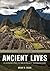 Ancient Lives: An Introduction to Archaeology and Prehistory