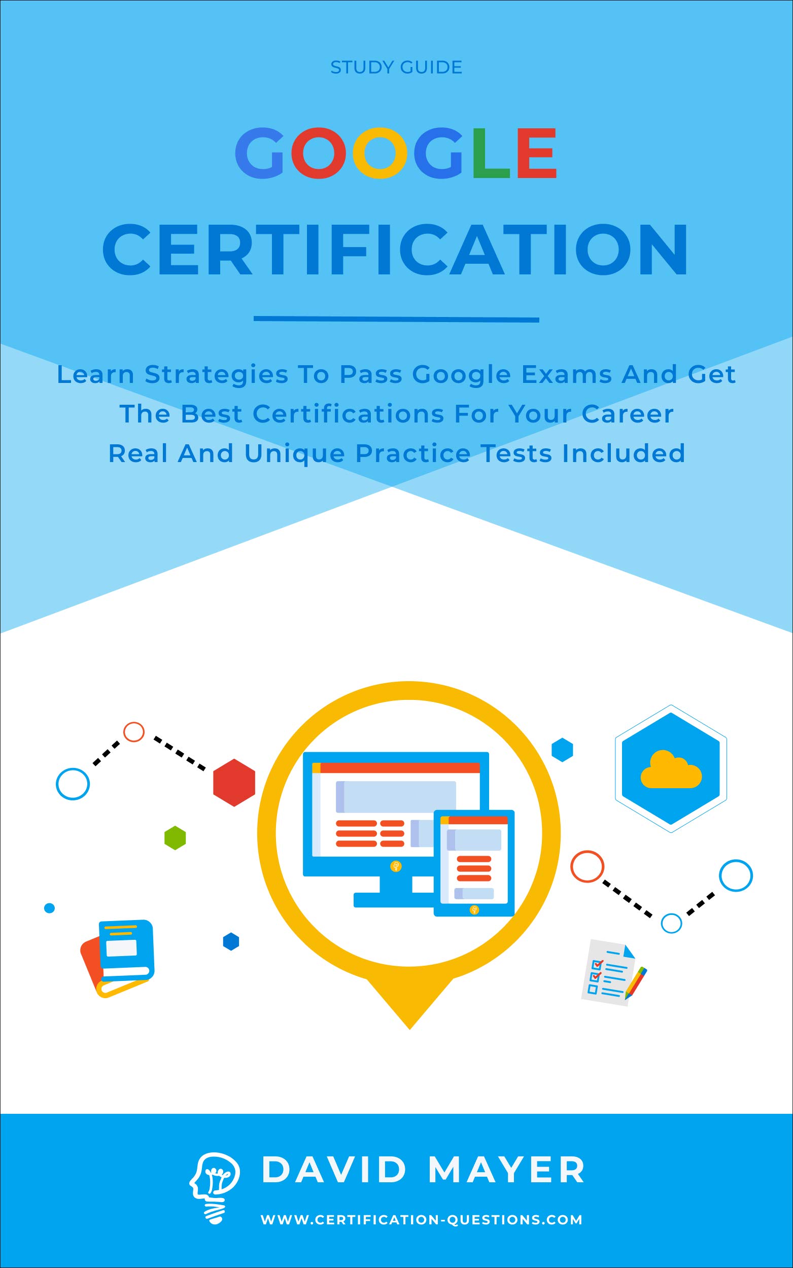 GOOGLE CERTIFICATION: Learn strategies to pass google exams and get the best certifications for you career real and unique practice tests included (Kindle Edition)