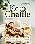 Scrumptious Keto Chaffle Cookbook: Enjoy Carb-Free Waffles for Improved Health and Weight Loss