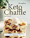 Scrumptious Keto Chaffle Cookbook by April Blomgren