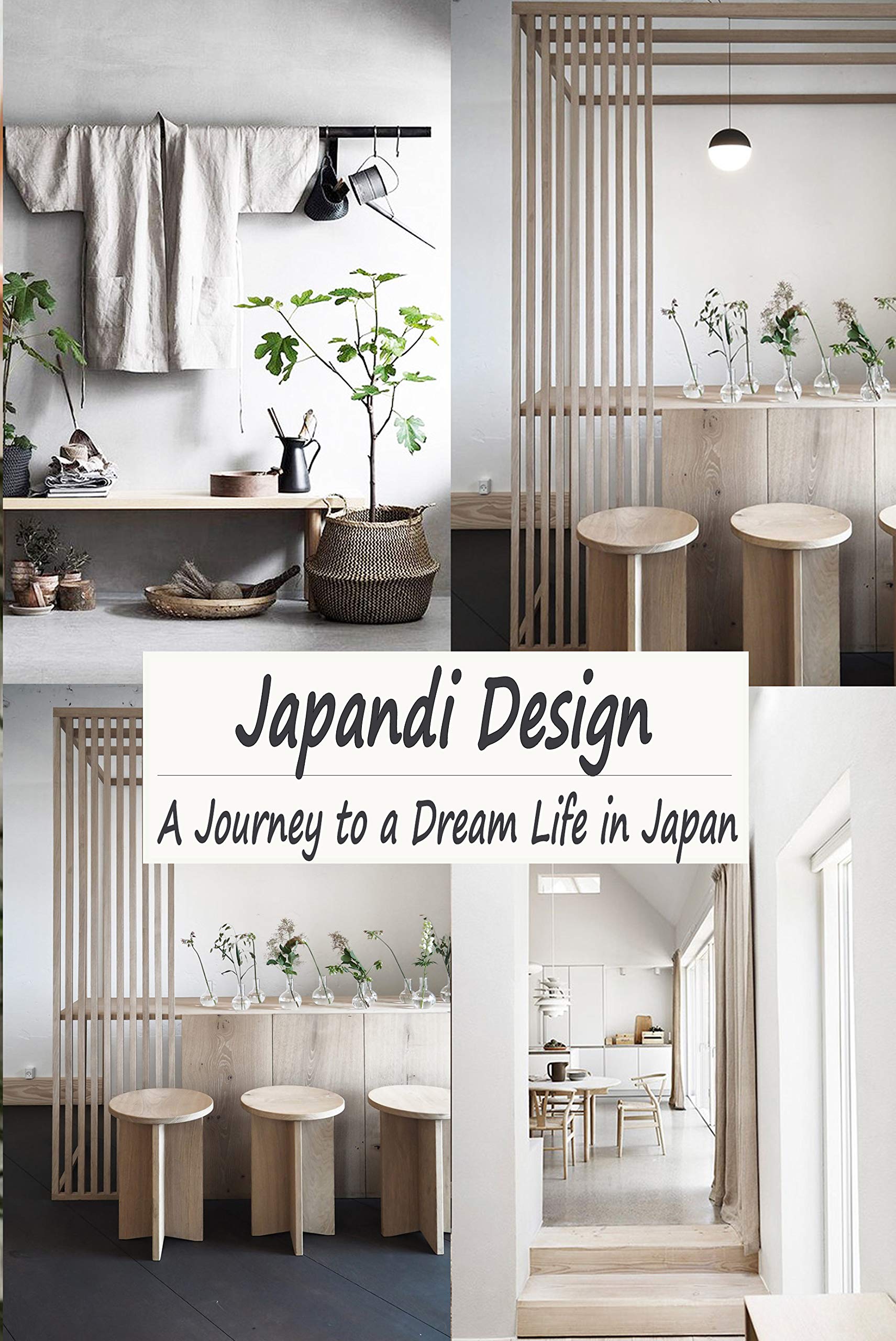 Japandi Design: A Journey to a Dream Life in Japan: The Home Edit Guide Book (Kindle Edition)