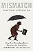 Mismatch: How Our Stone Age Brain Deceives Us Every Day (And What We Can Do About It)