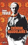 Crénom, Baudelaire ! by Jean Teulé