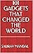 101 Gadgets that Changed th...