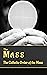 The Mass: The Catholic Orde...
