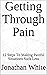 Getting Through Pain: 12 St...
