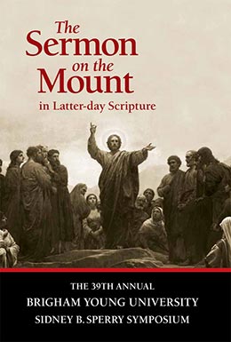 The Sermon on the Mount in Latter-Day Scripture (Sidney B. Sperry Symposium #39)