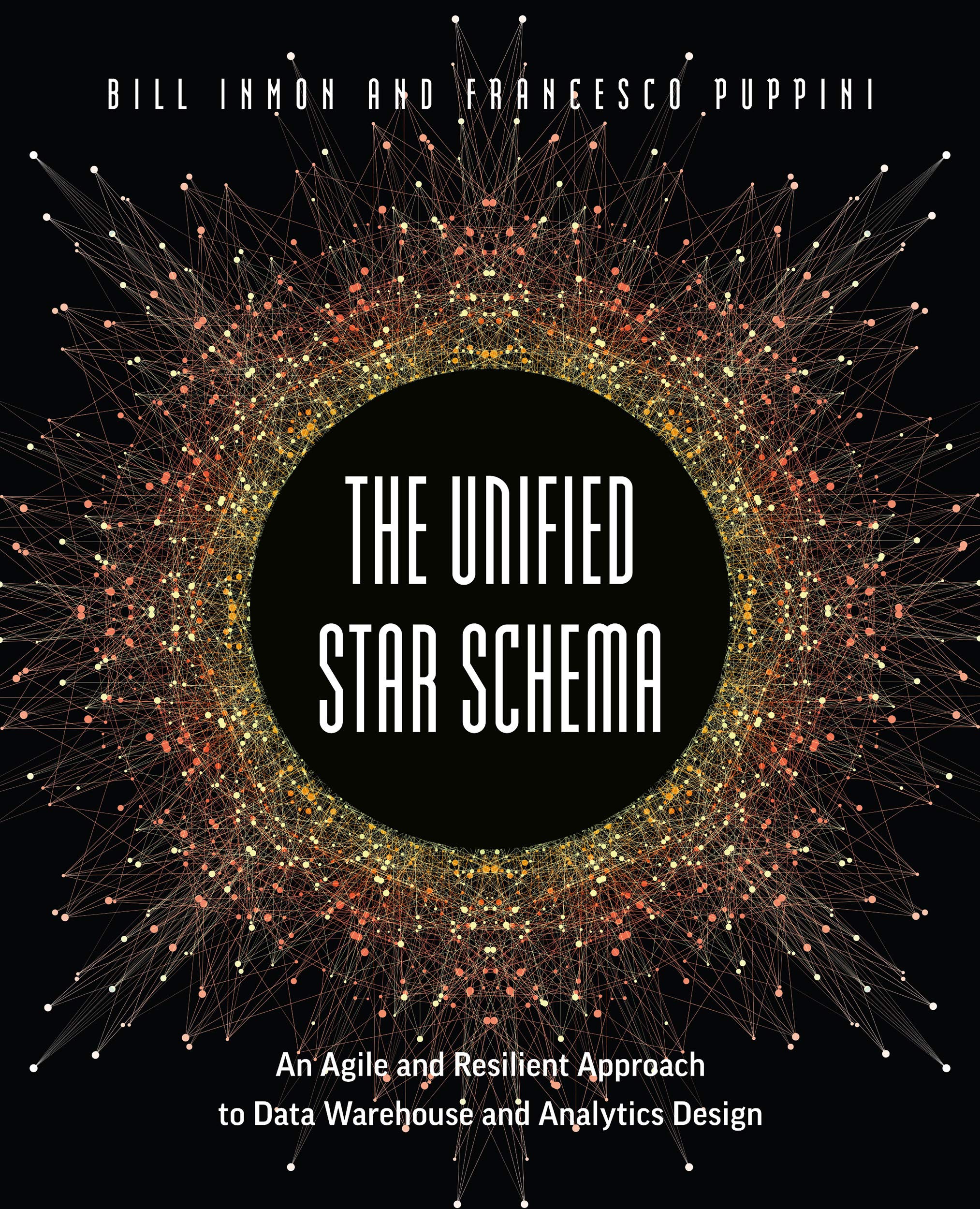 The Unified Star Schema: An Agile and Resilient Approach to Data Warehouse and Analytics Design (Kindle Edition)