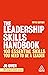 The Leadership Skills Handbook: 100 Essential Skills You Need to be a Leader