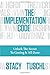 The Implementation Code: Unlock the Secret to Getting It All Done