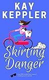 Skirting Danger by Kay Keppler