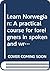Learn Norwegian: A practical course for foreigners in spoken and written Norwegian