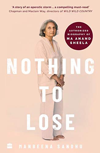 Nothing to Lose: The Authorized Biography of Ma Anand Sheela (Kindle Edition)