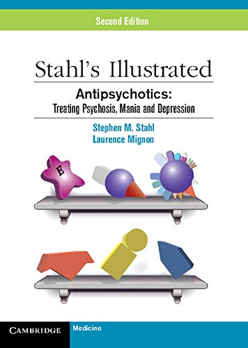 Stahl's Illustrated Antipsychotics: Treating Psychosis, Mania and Depression by Stephen M. Stahl, Cambridge University Press