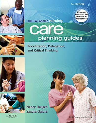 Ulrich & Canale's Nursing Care Planning Guides: Prioritization, Delegation, and Critical Thinking (Nursing Care Planning Guides: For Adults in Acute, Extended and Homecare Settings) by Nancy Haugen RN  MN  PhD, Saunders
