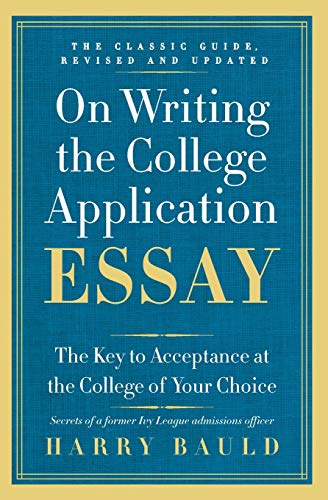 On Writing the College Application Essay, 25th Anniversary Edition: The Key to Acceptance at the College of Your Choice by Harry Bauld, Collins Reference