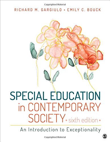 Special Education in Contemporary Society: An Introduction to Exceptionality by Richard M. Gargiulo, SAGE Publications, Inc