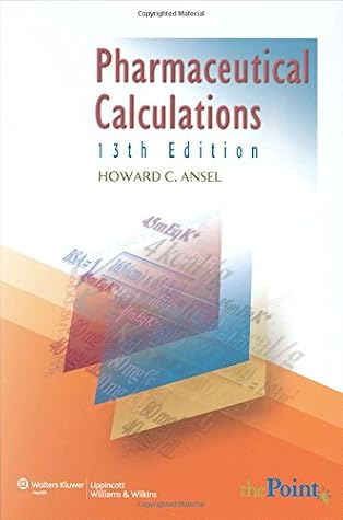 Pharmaceutical Calculations by Howard C. Ansel PhD, LWW