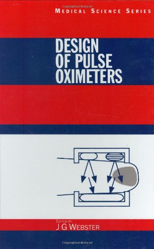 Design of Pulse Oximeters (Series in Medical Physics and Biomedical Engineering) by , CRC Press