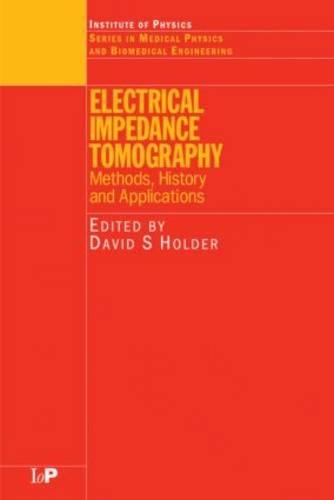 Electrical Impedance Tomography: Methods, History and Applications (Series in Medical Physics and Biomedical Engineering) by , CRC Press
