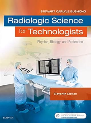 Radiologic Science for Technologists: Physics, Biology, and Protection by Stewart C. Bushong ScD  FACR  FACMP, Mosby