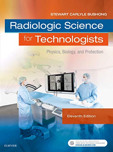 Radiologic Science for Technologists: Physics, Biology, and Protection by Stewart C. Bushong ScD  FACR  FACMP, Mosby