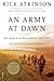 An Army at Dawn: The War in North Africa, 1942-1943 (World War II Liberation Trilogy, #1)