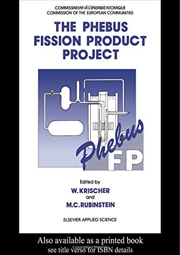 The Phebus Fission Product Project: Presentation of the experimental programme and test facility (Publication No. Eur 13520 En of the Commission of the Europe) by , CRC Press