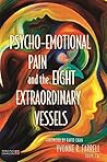 Psycho-Emotional Pain and the Eight Extraordinary Vessels by Yvonne R. Farrell, Singing Dragon